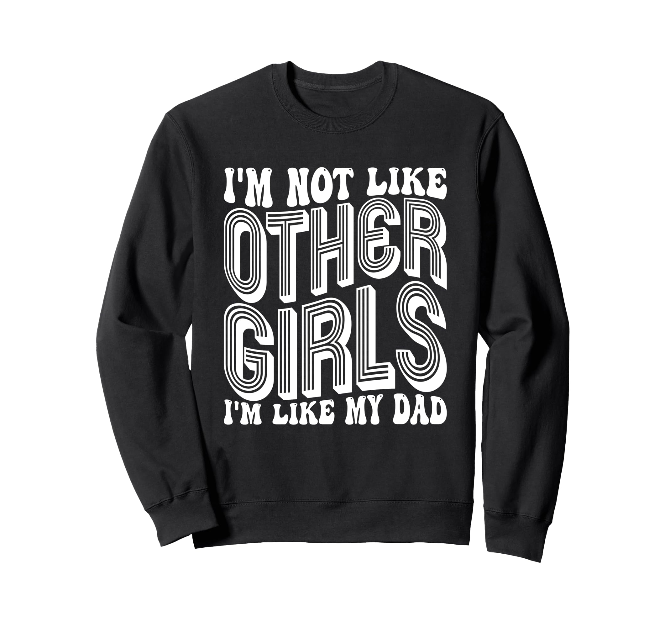 Im Not Like Other Im Like Dad Proud Sweatshirt - Graphic Print for Adults - T-Shirt, Sweatshirt, Hoodie