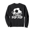 Soccer Pop Pop Grandpa Pop Pop Sweatshirt - Streetwear Style for Adults - T-Shirt, Sweatshirt, Hoodie