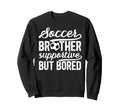 Soccer Brother Supportive Brother Sweatshirt - Unique Graphic for Adults - T-Shirt, Sweatshirt, Hoodie