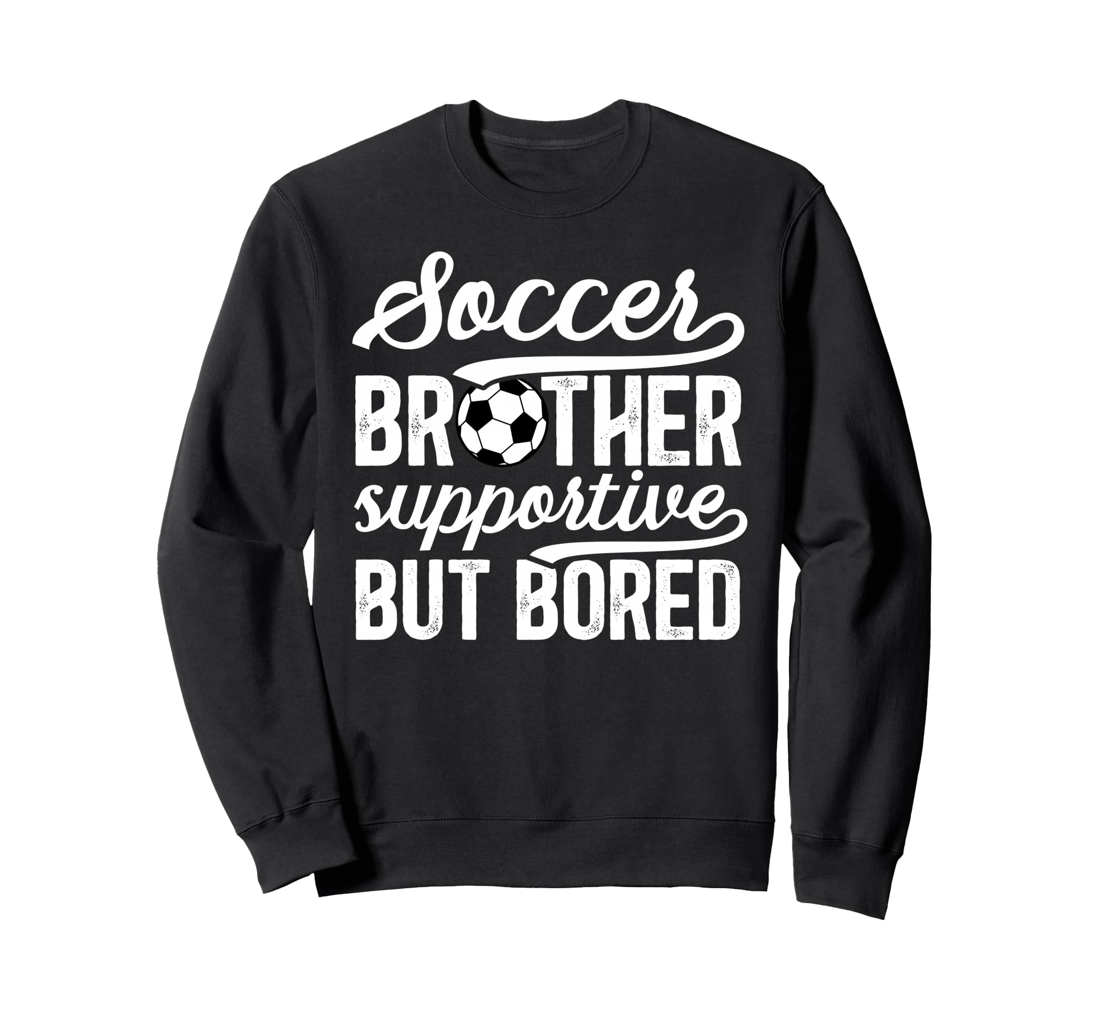 Soccer Brother Supportive Brother Sweatshirt - Unique Graphic for Adults - T-Shirt, Sweatshirt, Hoodie