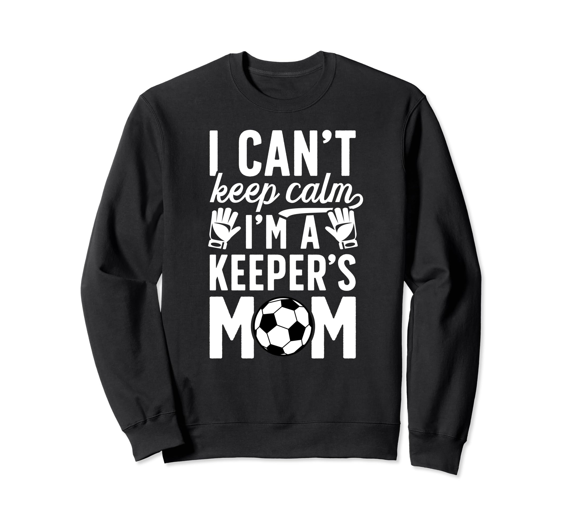 Im Soccer Keeper Mom Soccer Sweatshirt - Aesthetic Graphic for Adults - T-Shirt, Sweatshirt, Hoodie