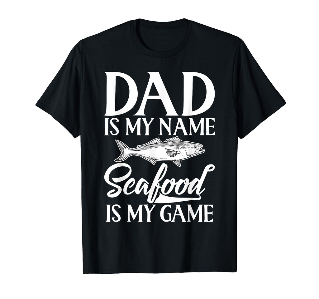 Dad Is My Name Seafood Is My Game Seafood T-Shirt - Unique Graphic Unisex - T-Shirt, Sweatshirt, Hoodie