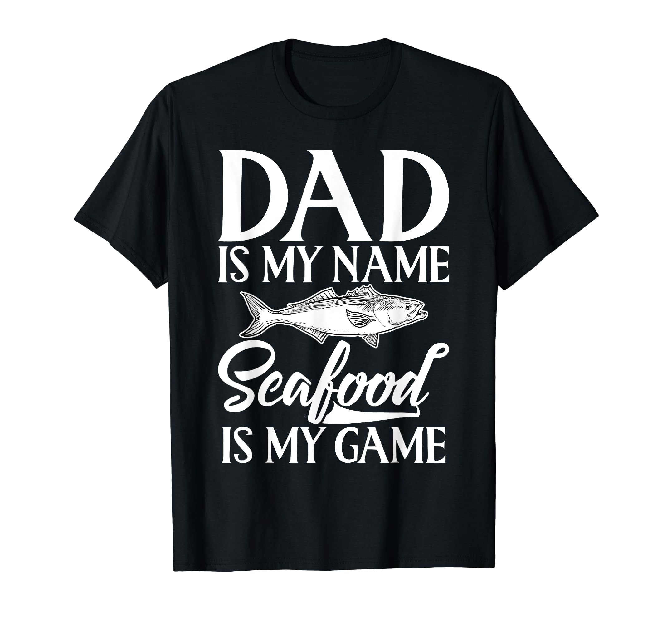 Dad Is My Name Seafood Is My Game Seafood T-Shirt - Unique Graphic Unisex - T-Shirt, Sweatshirt, Hoodie