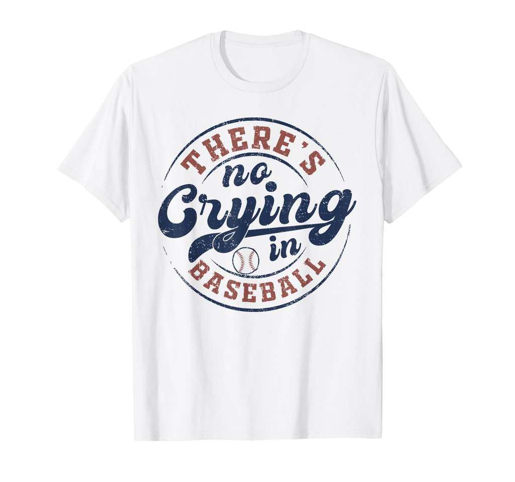There Is No Crying Baseball Funny T-Shirt - Fun Novelty Design Men Women - T-Shirt, Sweatshirt, Hoodie