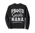 Proud Soccer Nana Funny Loudly Sweatshirt - Trendy Graphic for Adults - T-Shirt, Sweatshirt, Hoodie