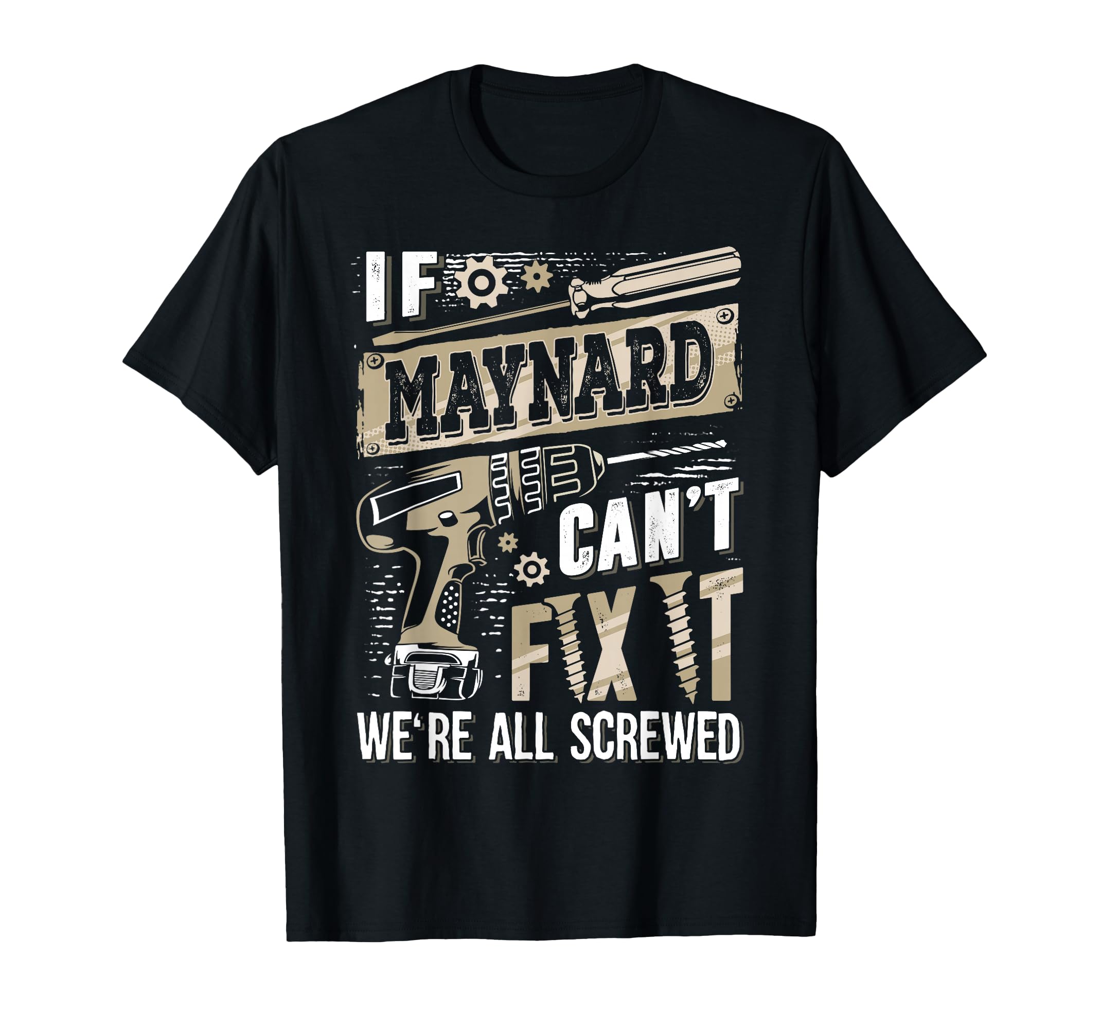 If Maynard Cant Fix It Were All Screwed T-Shirt - Aesthetic Graphic Unisex - T-Shirt, Sweatshirt, Hoodie