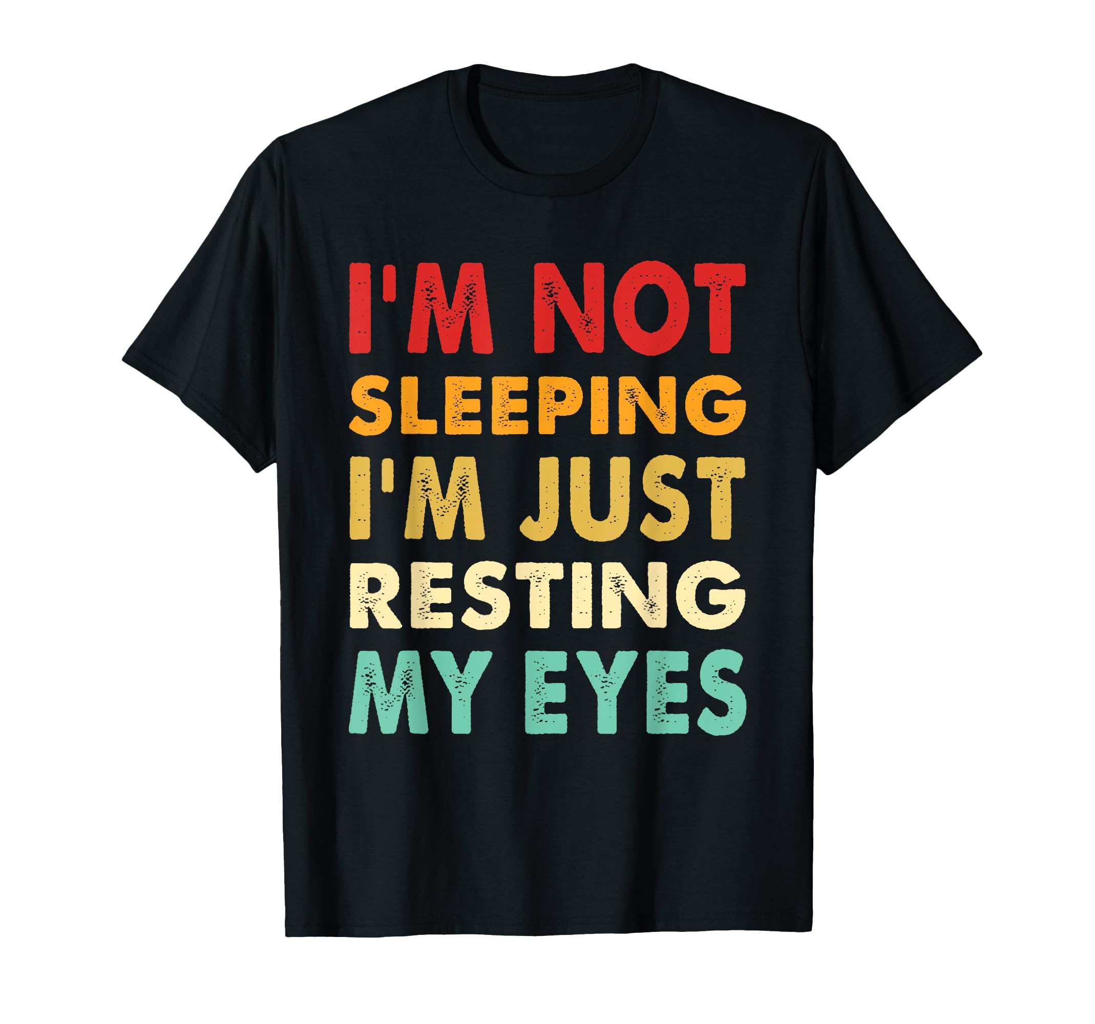 Im Not Sleeping Im Just Resting My Eyes T-Shirt - Streetwear Style Unisex - T-Shirt, Sweatshirt, Hoodie