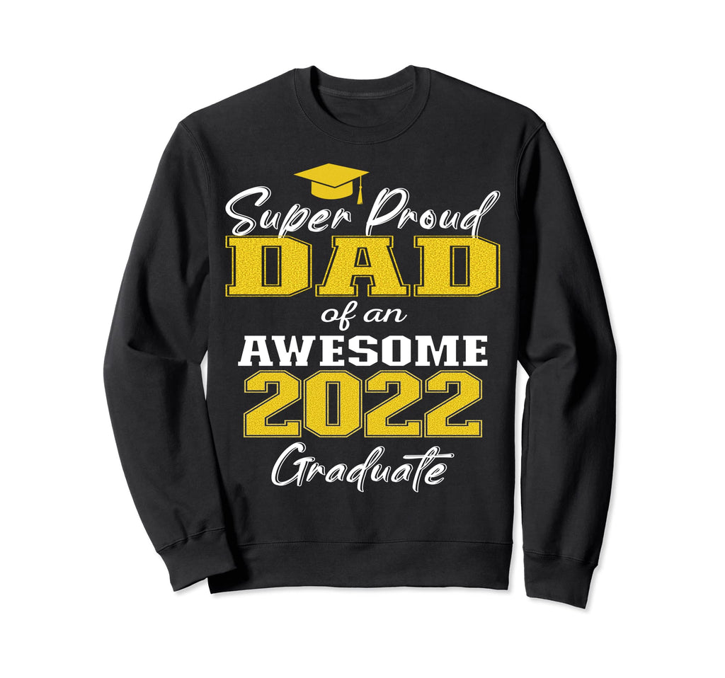 Super Proud Dad 2022 Awesome Sweatshirt - Casual Everyday Wear Unisex - T-Shirt, Sweatshirt, Hoodie
