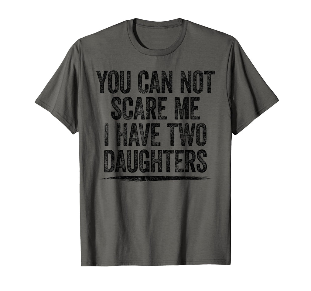 You Can T Scare Me I Have Two Daughters T-Shirt - Novelty Apparel Unisex - T-Shirt, Sweatshirt, Hoodie