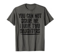 You Can T Scare Me I Have Two Daughters T-Shirt - Novelty Apparel Unisex - T-Shirt, Sweatshirt, Hoodie