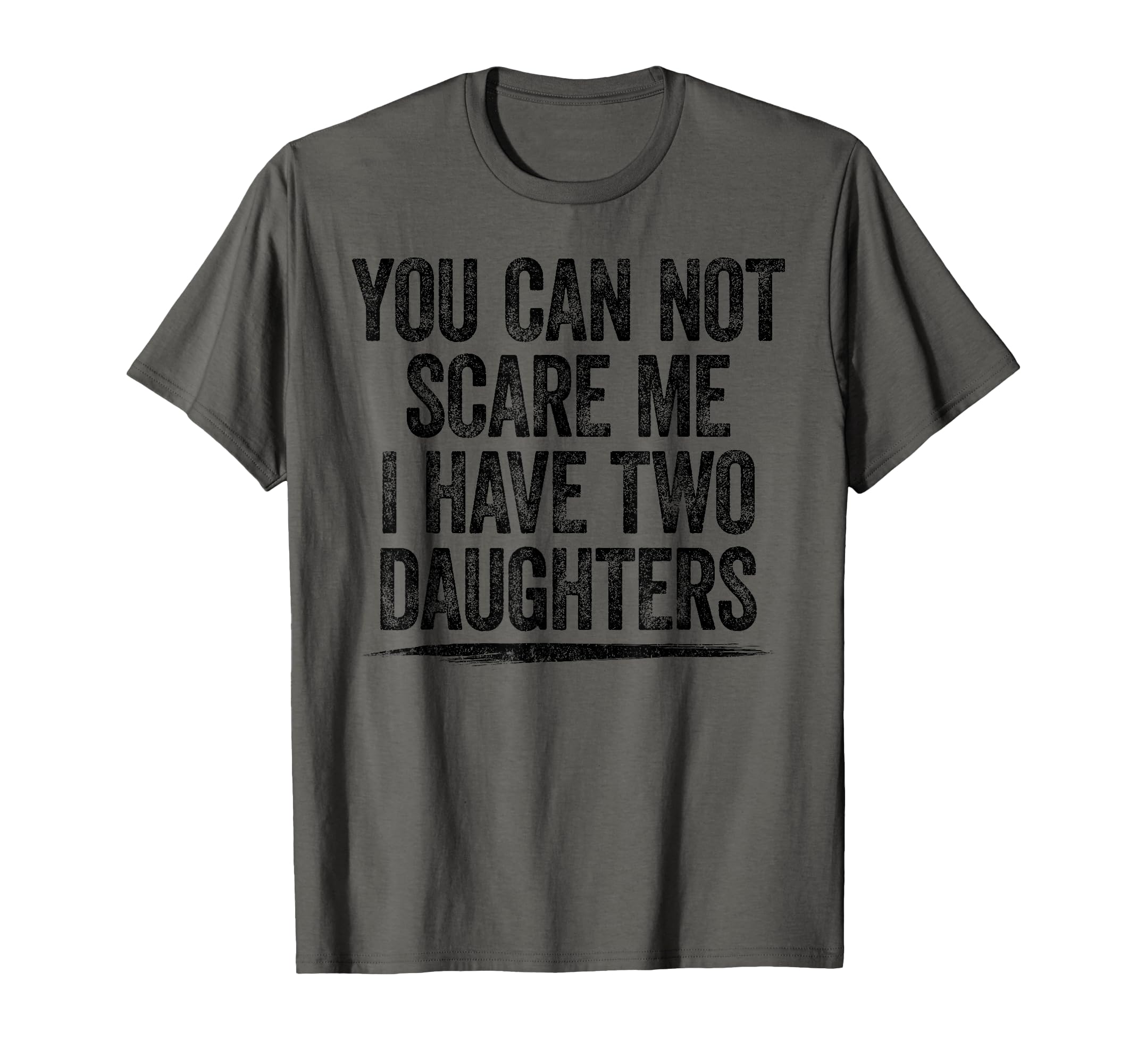 You Can T Scare Me I Have Two Daughters T-Shirt - Novelty Apparel Unisex - T-Shirt, Sweatshirt, Hoodie