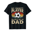 My Favorite Player Calls Me Dad Soccer Gift T-Shirt - Unique Graphic Unisex - T-Shirt, Sweatshirt, Hoodie