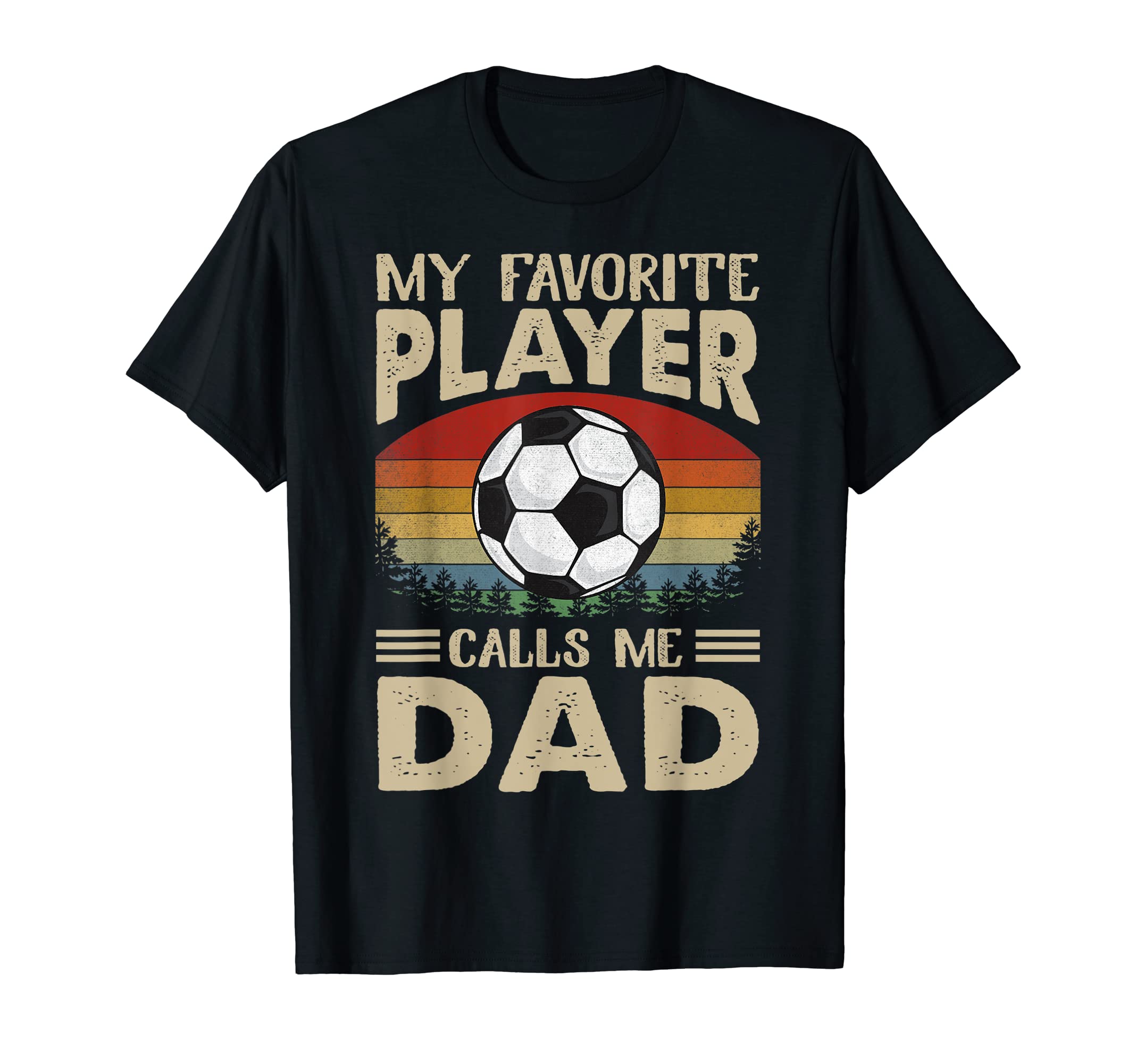 My Favorite Player Calls Me Dad Soccer Gift T-Shirt - Unique Graphic Unisex - T-Shirt, Sweatshirt, Hoodie