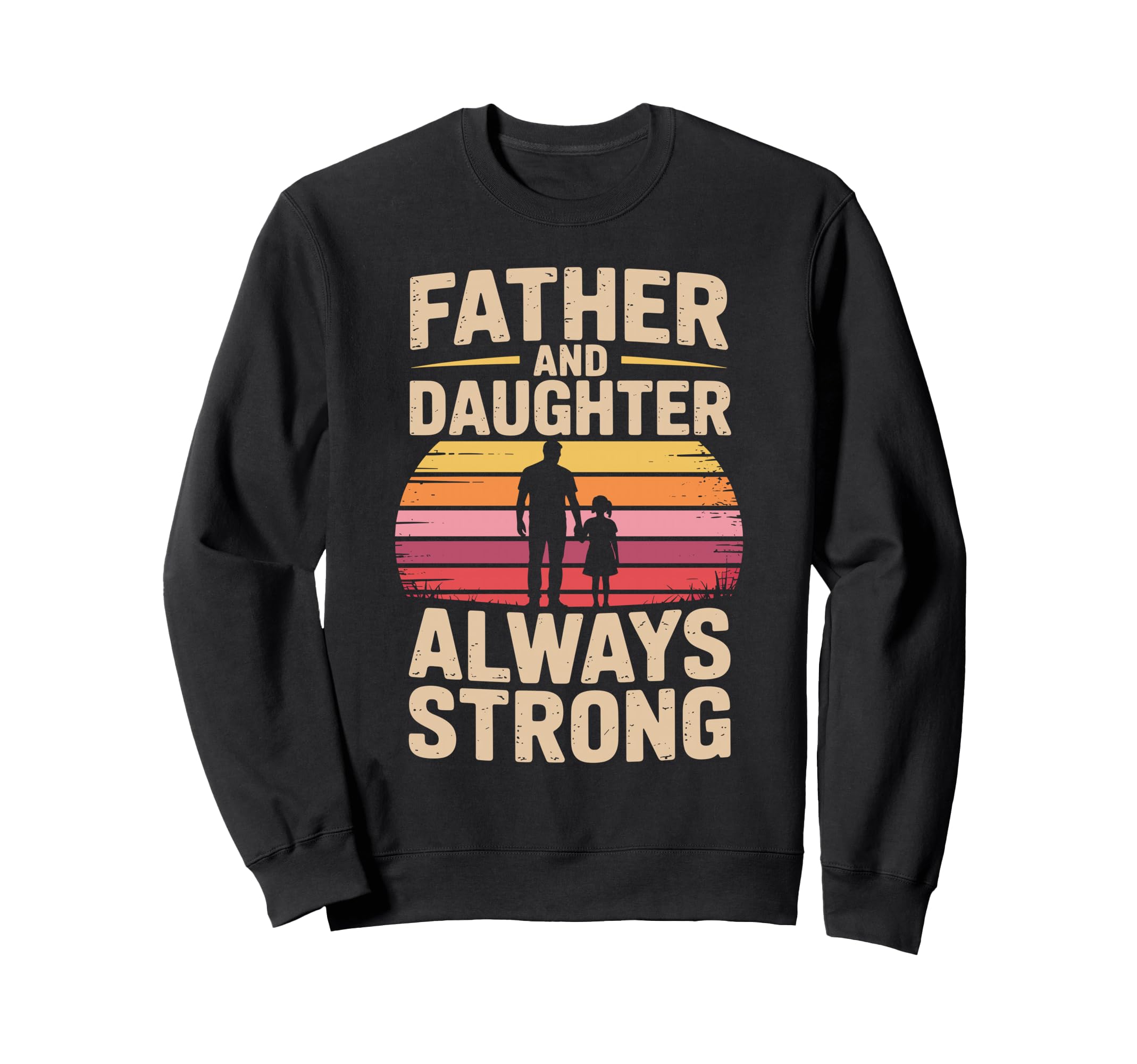 Father And Daughter Always Strong Sweatshirt - Custom Art Print for Adults - T-Shirt, Sweatshirt, Hoodie
