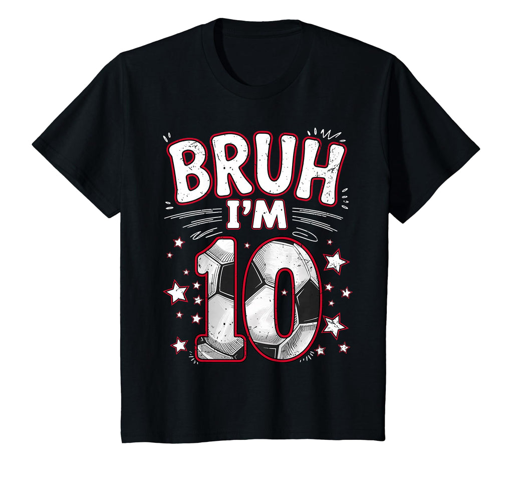 Funny Bruh Im 10 Football Soccer T-Shirt - Casual Everyday Wear for Adults - T-Shirt, Sweatshirt, Hoodie