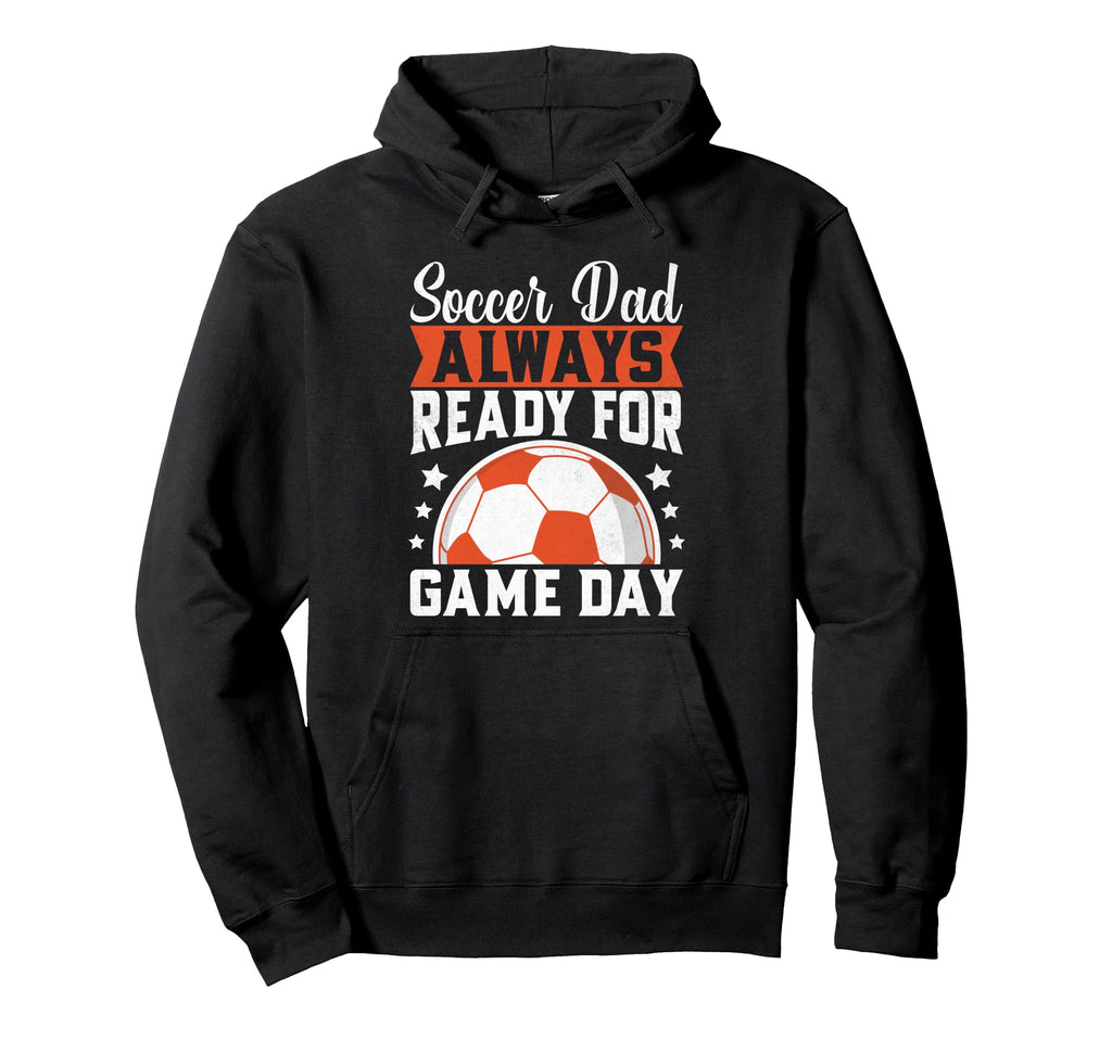 Always Ready Game Day Soccer Dad Hoodie - Novelty Apparel for Adults - T-Shirt, Sweatshirt, Hoodie