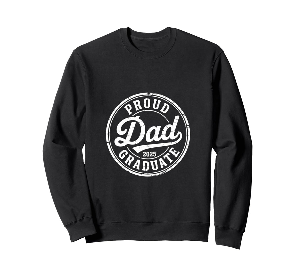 Proud Dad 2025 Graduate Honor Sweatshirt - Casual Everyday Wear Men Women - T-Shirt, Sweatshirt, Hoodie