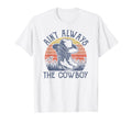 Aint Always Cowboy Hat Western T-Shirt - Fun Novelty Design for Adults - T-Shirt, Sweatshirt, Hoodie