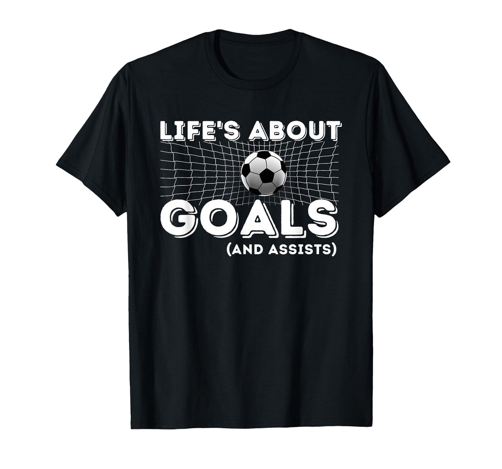 Lifes About Goals And Assists Soccer Lover T-Shirt - Unique Graphic Unisex - T-Shirt, Sweatshirt, Hoodie