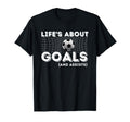 Lifes About Goals And Assists Soccer Lover T-Shirt - Unique Graphic Unisex - T-Shirt, Sweatshirt, Hoodie
