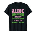 Badass Alice Name Unique Nickname T-Shirt - Casual Everyday Wear Unisex - T-Shirt, Sweatshirt, Hoodie