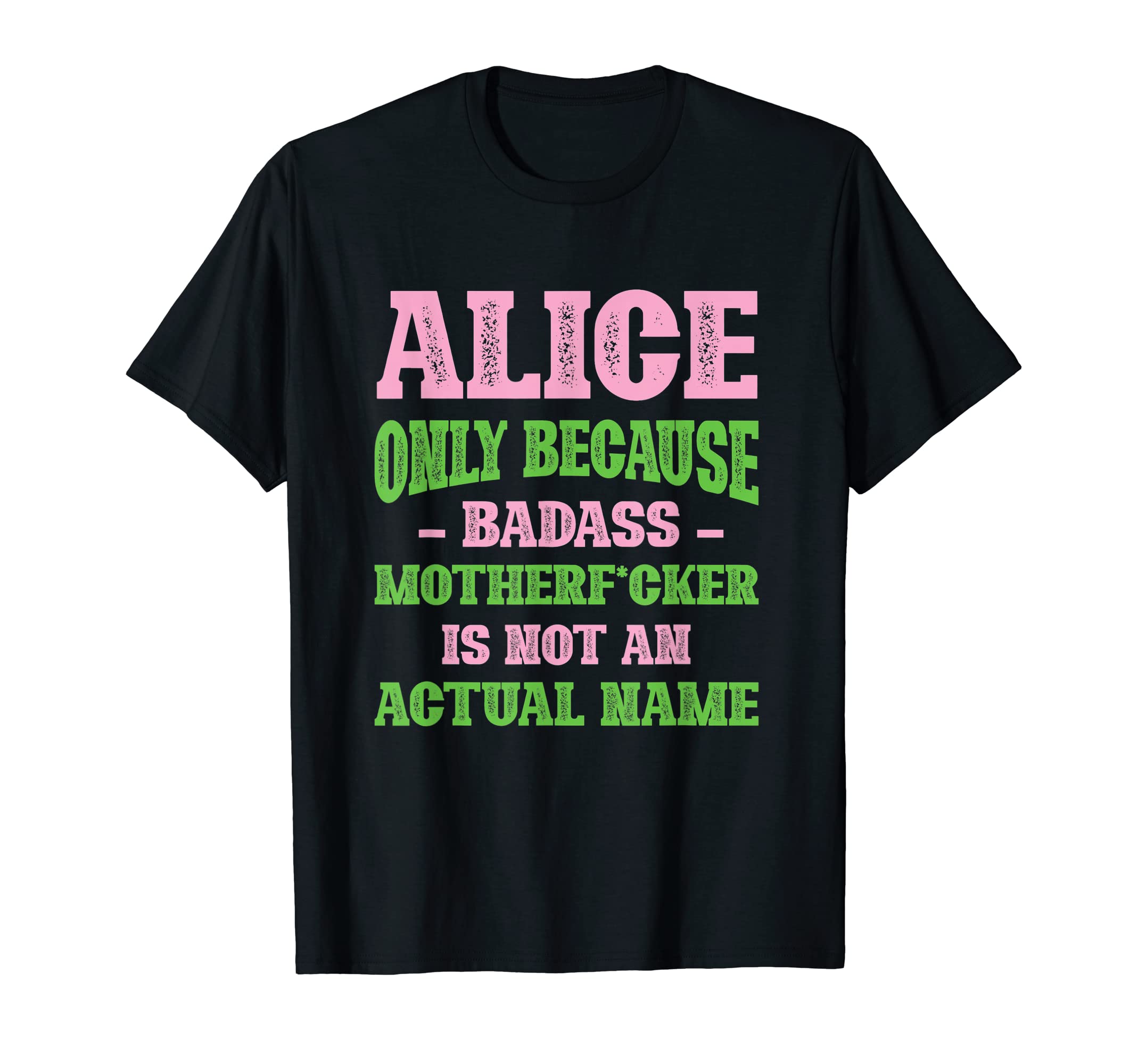 Badass Alice Name Unique Nickname T-Shirt - Casual Everyday Wear Unisex - T-Shirt, Sweatshirt, Hoodie
