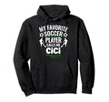 My Favorite Soccer Player Calls Me Cici Hoodie - Graphic Print Unisex - T-Shirt, Sweatshirt, Hoodie