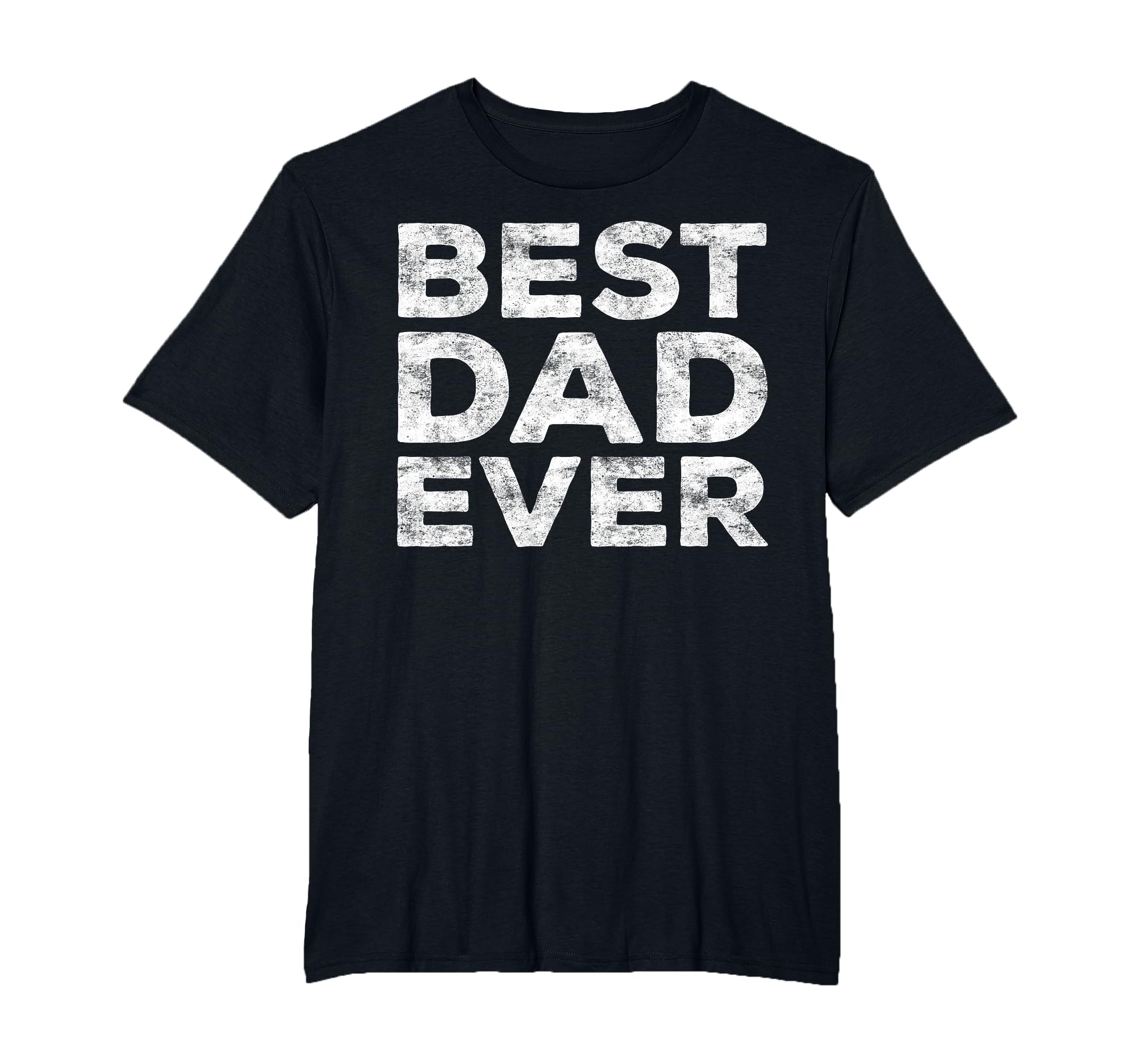 Best Dad Ever Daddy Fathers Day T-Shirt - Novelty Apparel Unisex - T-Shirt, Sweatshirt, Hoodie