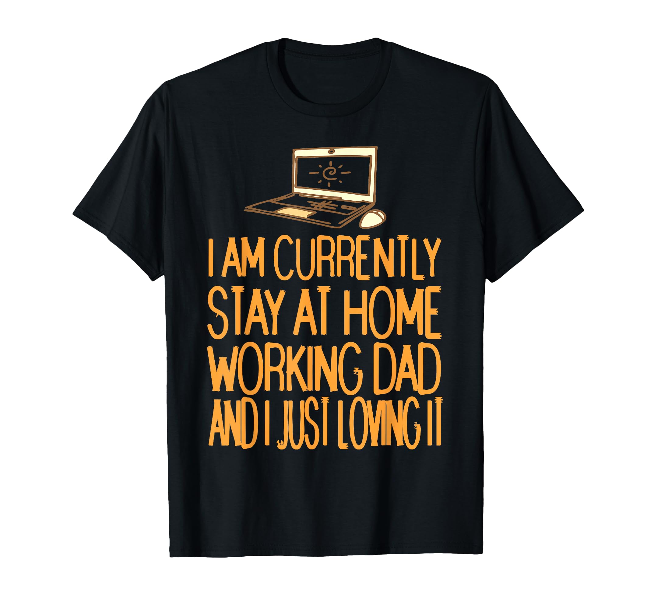 Currently Stay Home Working Dad Funny T-Shirt - Novelty Apparel Unisex - T-Shirt, Sweatshirt, Hoodie