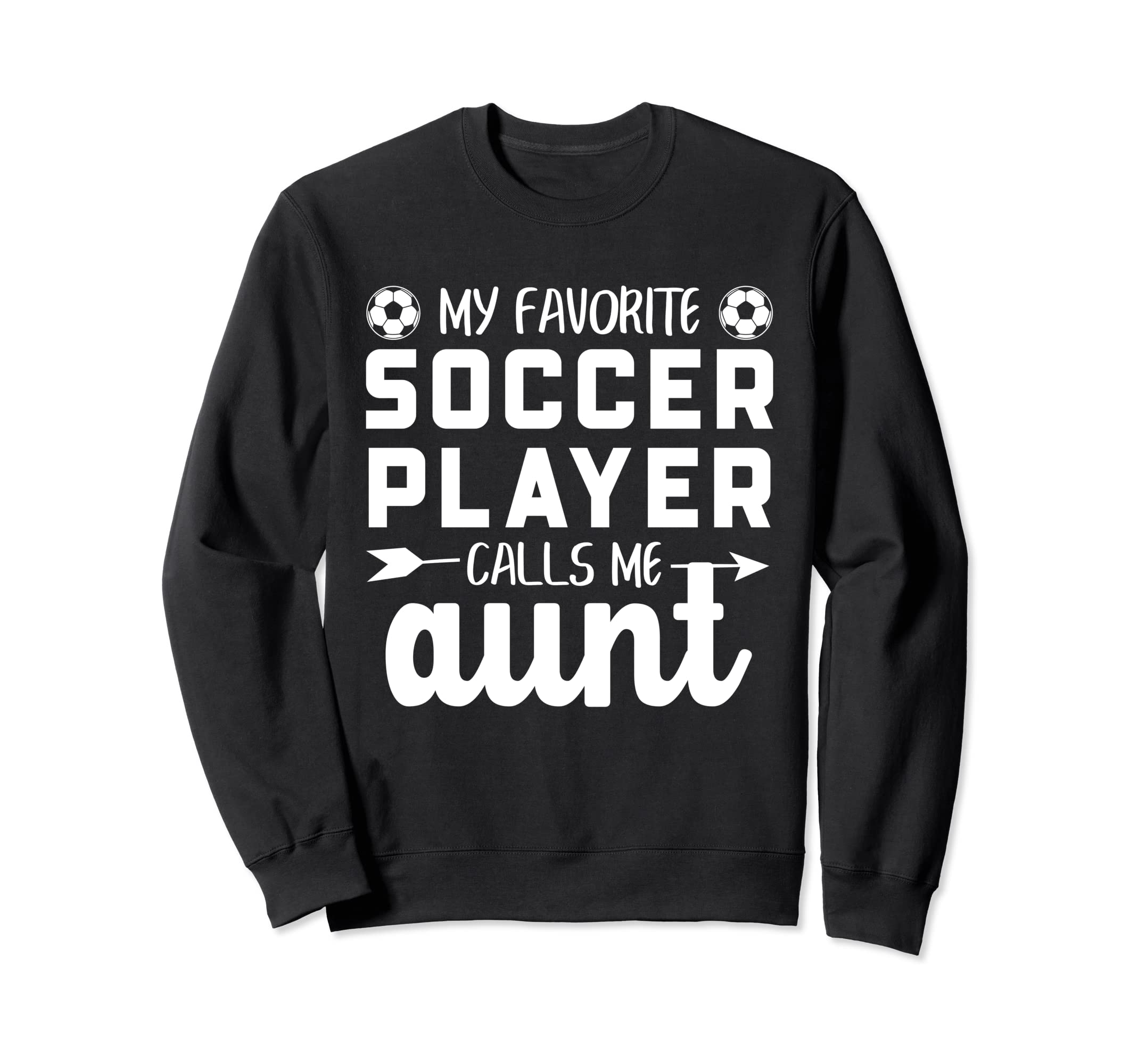 My Favorite Soccer Player Calls Me Aunt Sweatshirt - Novelty Apparel Unisex - T-Shirt, Sweatshirt, Hoodie