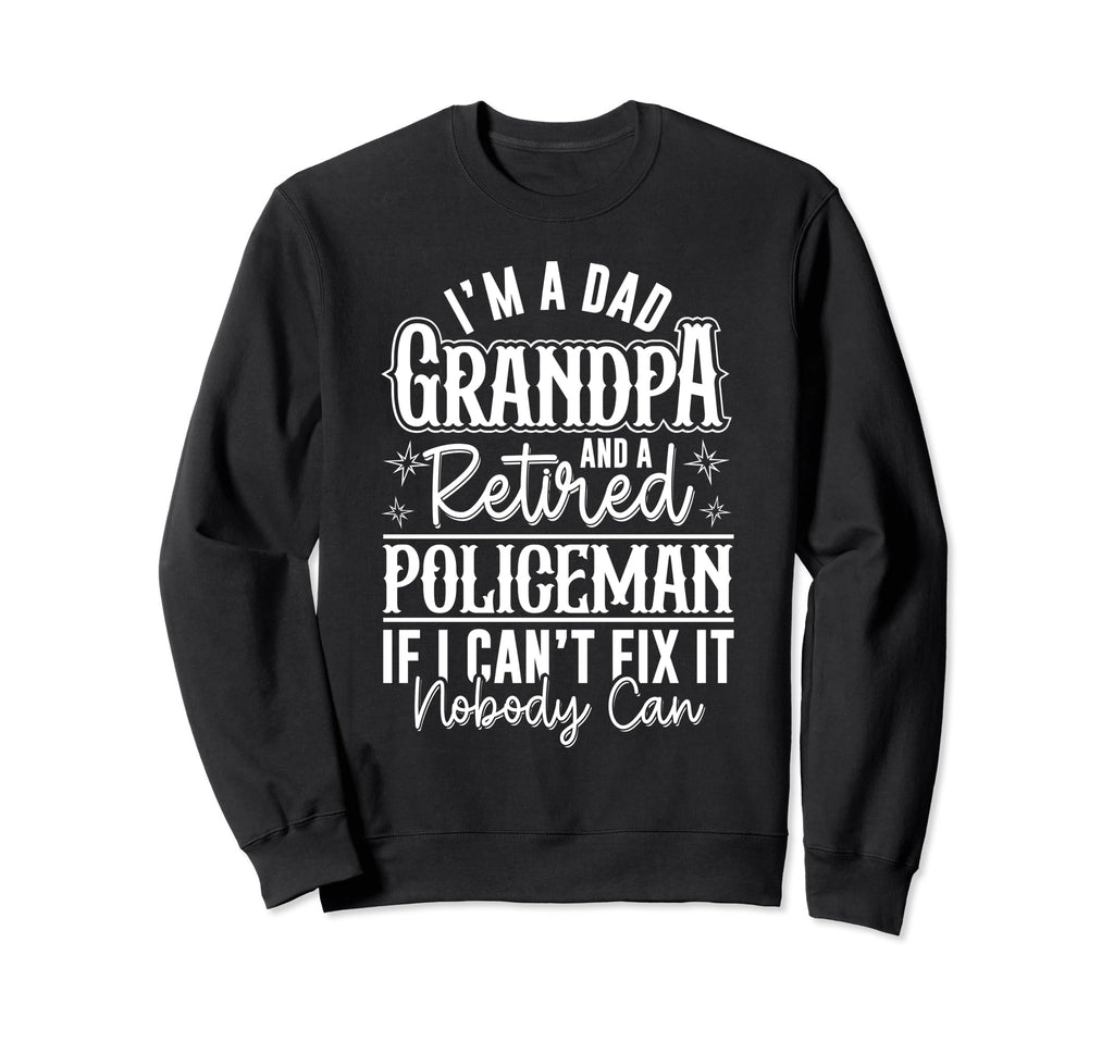 Dad Grandpa And Retired Policeman Sweatshirt - Aesthetic Graphic Men Women - T-Shirt, Sweatshirt, Hoodie