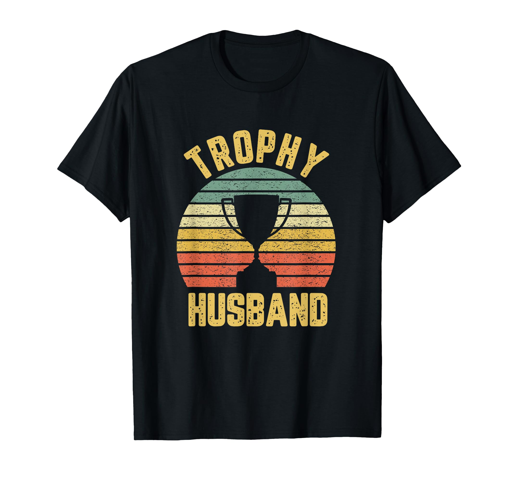 Trophy Husband Funny Father Or Dad T-Shirt - Streetwear Style Men Women - T-Shirt, Sweatshirt, Hoodie