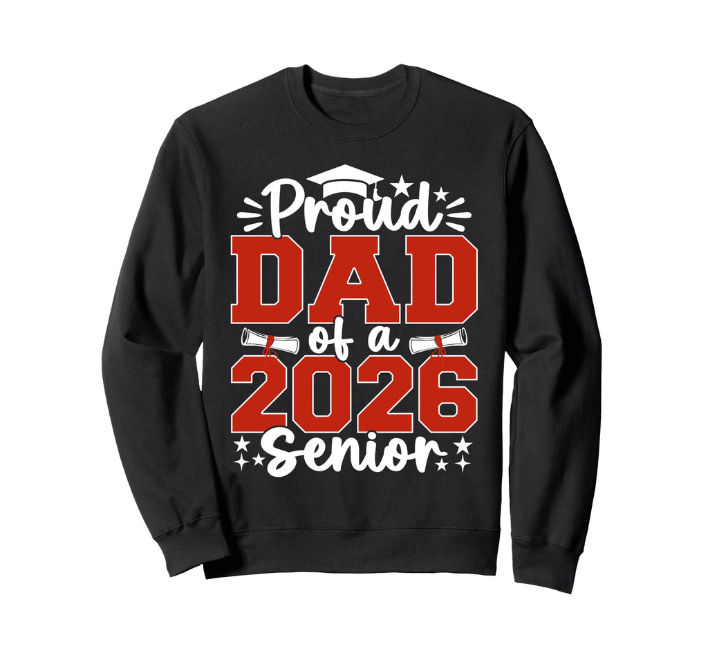 Proud Dad 2026 Senior Graduate Sweatshirt - Trendy Graphic for Adults - T-Shirt, Sweatshirt, Hoodie