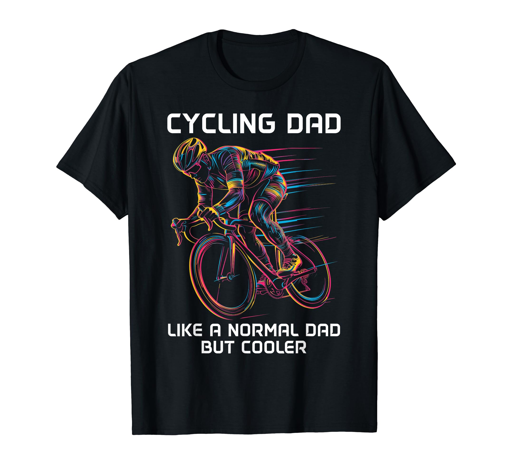 Cycling Dad Like Normal Dad But T-Shirt - Streetwear Style Men Women - T-Shirt, Sweatshirt, Hoodie