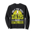 Softball Dad Only Best Dads Raise Sweatshirt - Novelty Apparel Unisex - T-Shirt, Sweatshirt, Hoodie