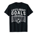 Lifes About Goals And Assists Soccer T-Shirt - Streetwear Style Unisex - T-Shirt, Sweatshirt, Hoodie