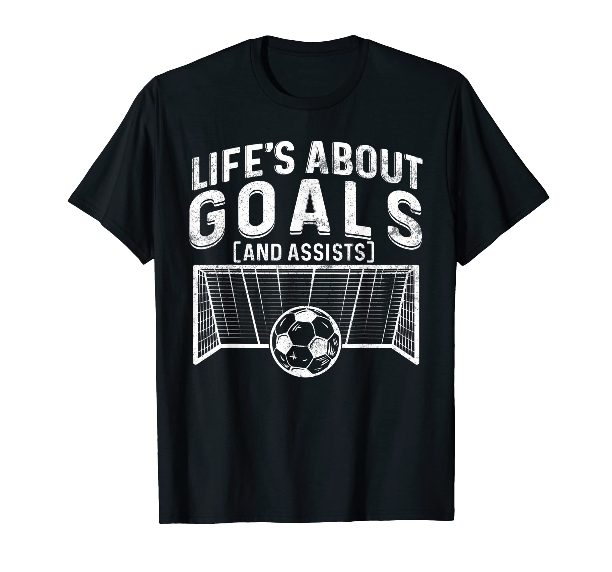 Lifes About Goals And Assists Soccer T-Shirt - Streetwear Style Unisex - T-Shirt, Sweatshirt, Hoodie