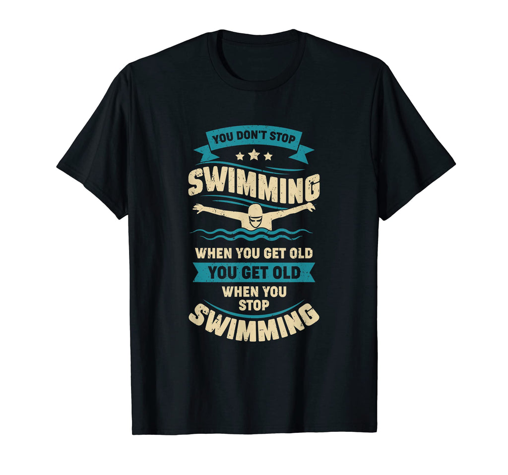 You Dont Stop Swimming When You Get T-Shirt - Custom Art Print Men Women - T-Shirt, Sweatshirt, Hoodie