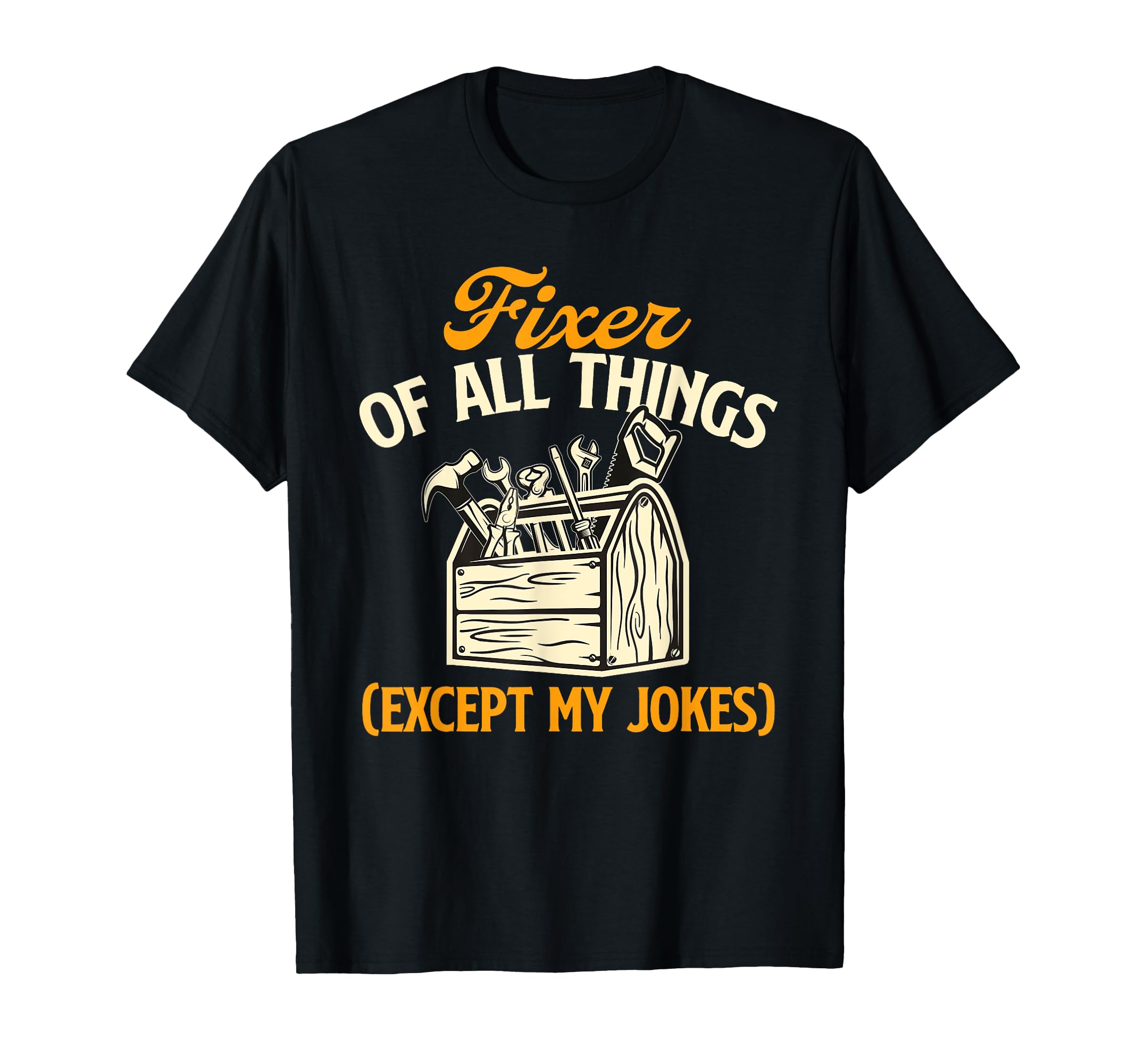 Fixer All Things Father Great Dad Joke T-Shirt - Streetwear Style Unisex - T-Shirt, Sweatshirt, Hoodie