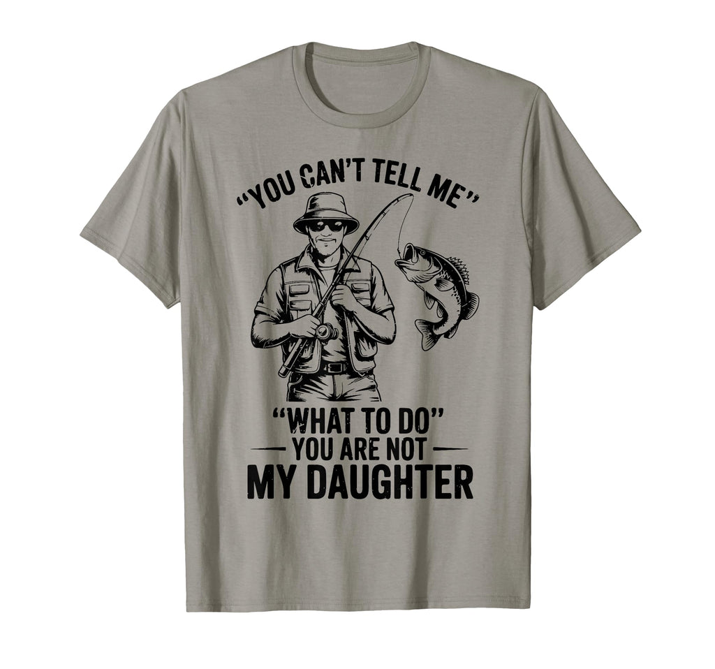 Youre Not Daughter Funny Step Dad T-Shirt - Fun Novelty Design for Adults - T-Shirt, Sweatshirt, Hoodie