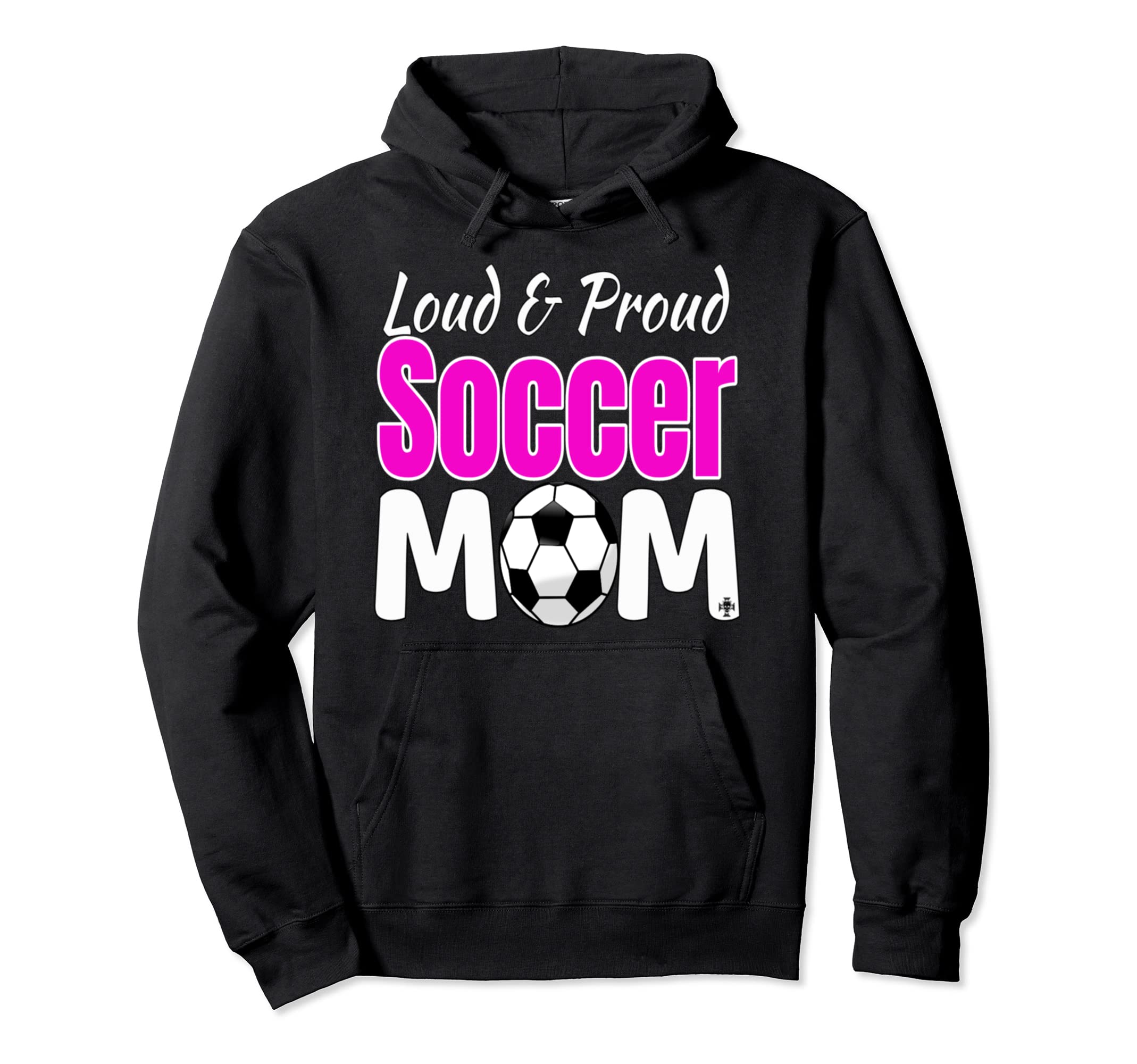 Loud And Proud Soccer Mom Hoodie - Trendy Graphic Unisex - T-Shirt, Sweatshirt, Hoodie