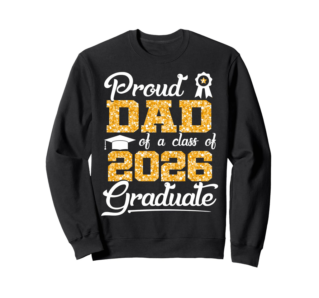 Proud Dad Class 2026 Senior Funny Sweatshirt - Trendy Graphic for Adults - T-Shirt, Sweatshirt, Hoodie
