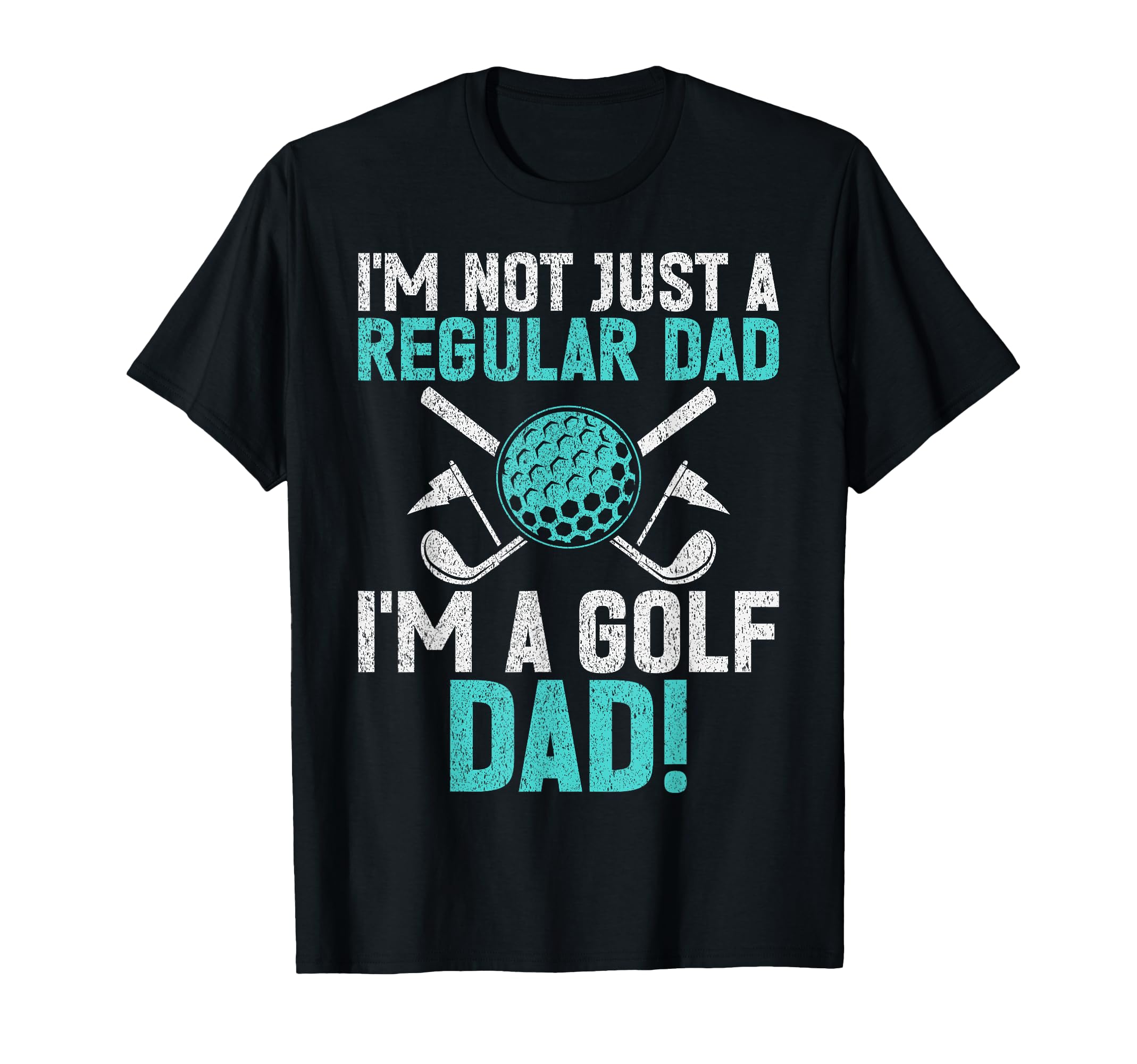Im Not Just Regular Dad Im Golf Dad T-Shirt - Unique Graphic Men Women - T-Shirt, Sweatshirt, Hoodie
