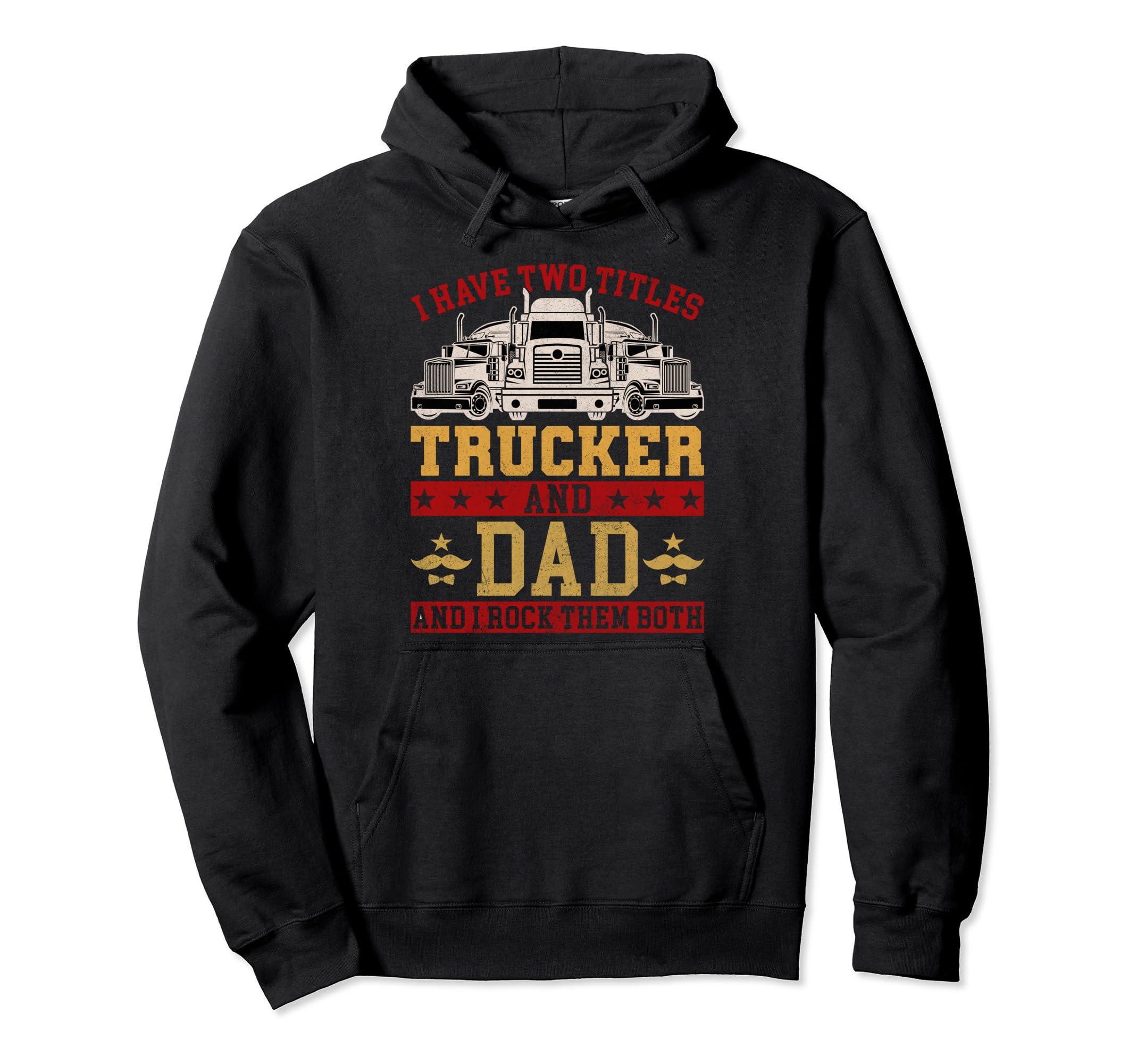 I Have Two Titles Trucker And Dad Truck Hoodie - Streetwear Style Unisex - T-Shirt, Sweatshirt, Hoodie