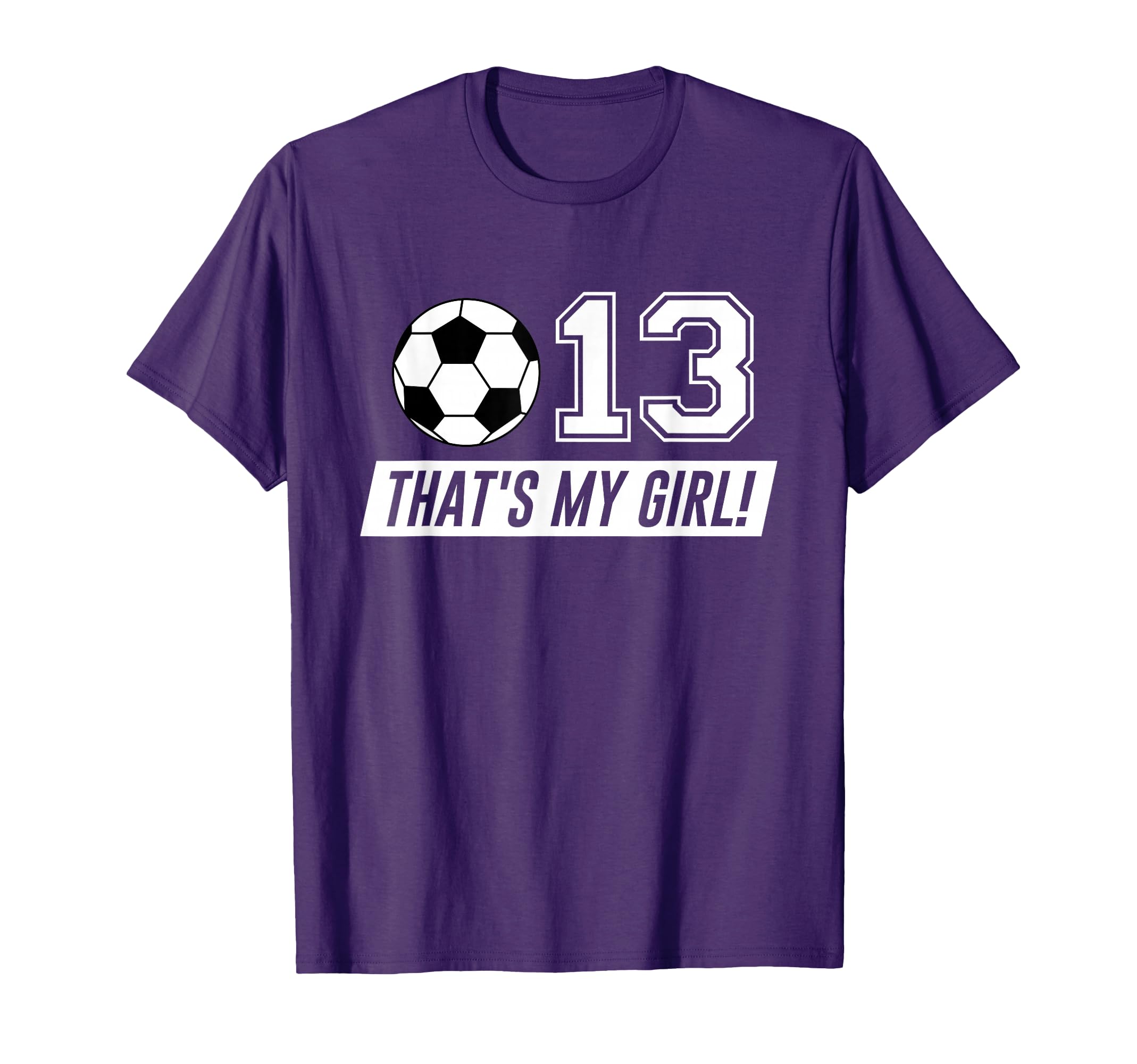 Thats My 13 Soccer Dad Soccer Mom Gift T-Shirt - Graphic Print Men Women - T-Shirt, Sweatshirt, Hoodie