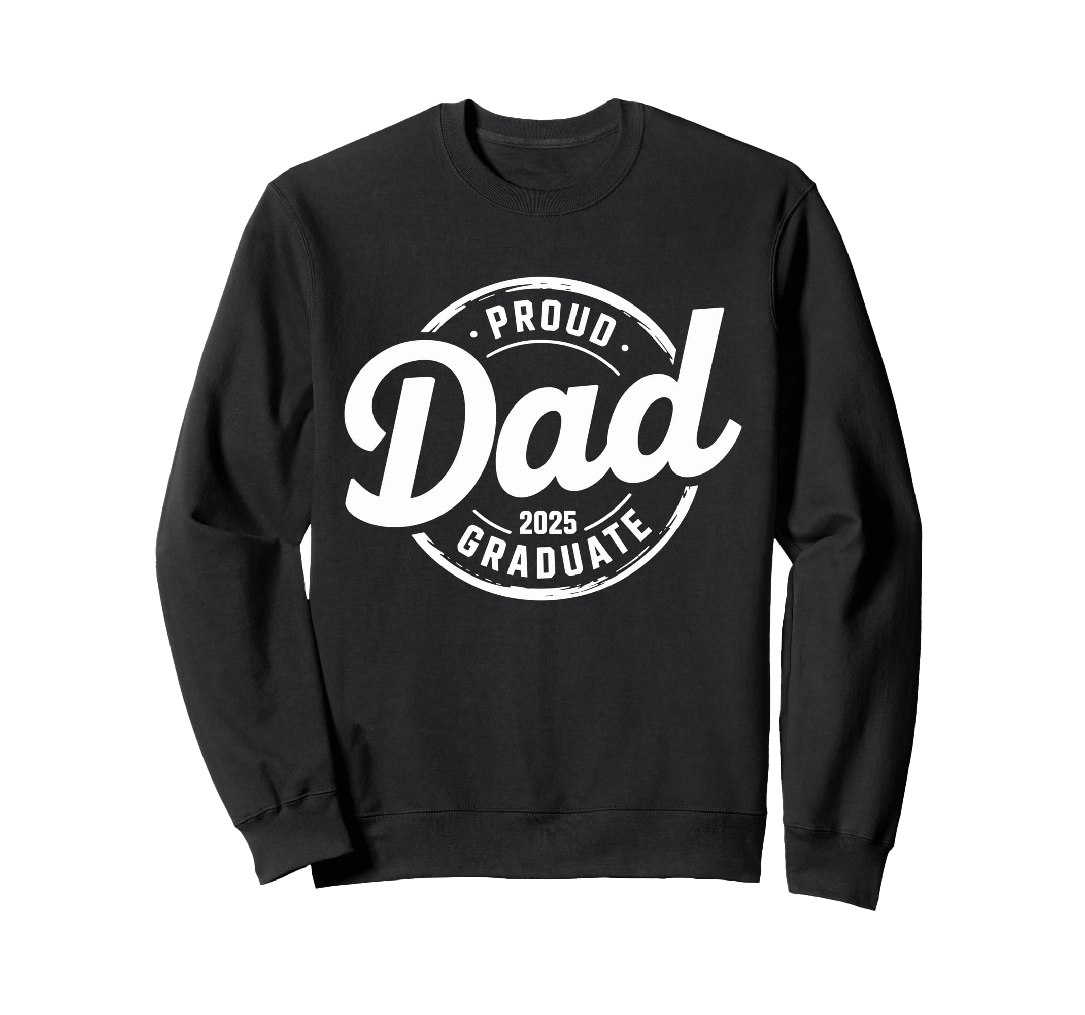 Graduate Senior Dad 25 Graduation Proud Sweatshirt - Trendy Graphic Unisex - T-Shirt, Sweatshirt, Hoodie
