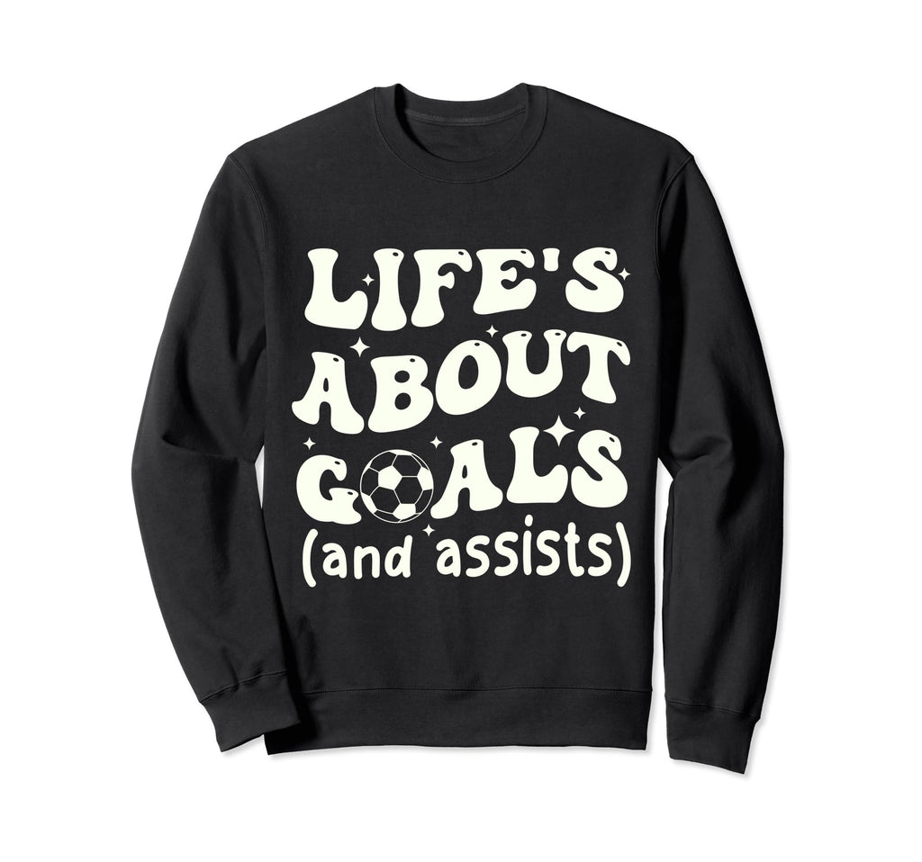 Funny Groovy Lifes About Goals Sweatshirt - Novelty Apparel Men Women - T-Shirt, Sweatshirt, Hoodie