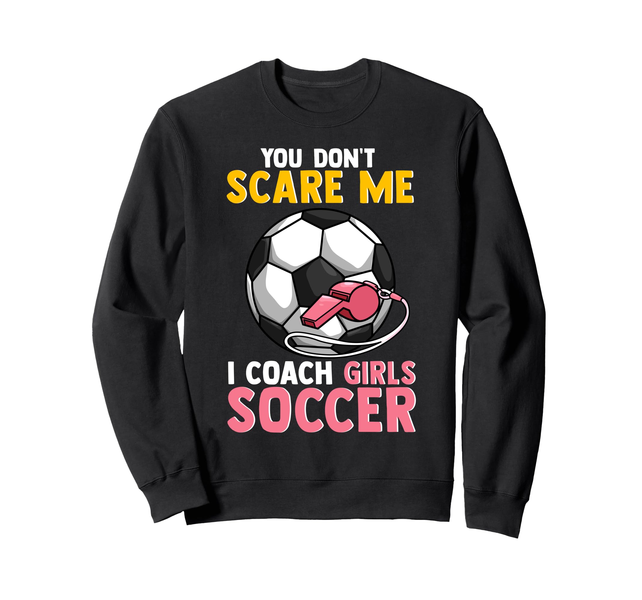Soccer Coach Mom Dad You Dont Scare Sweatshirt - Minimalist Print Unisex - T-Shirt, Sweatshirt, Hoodie