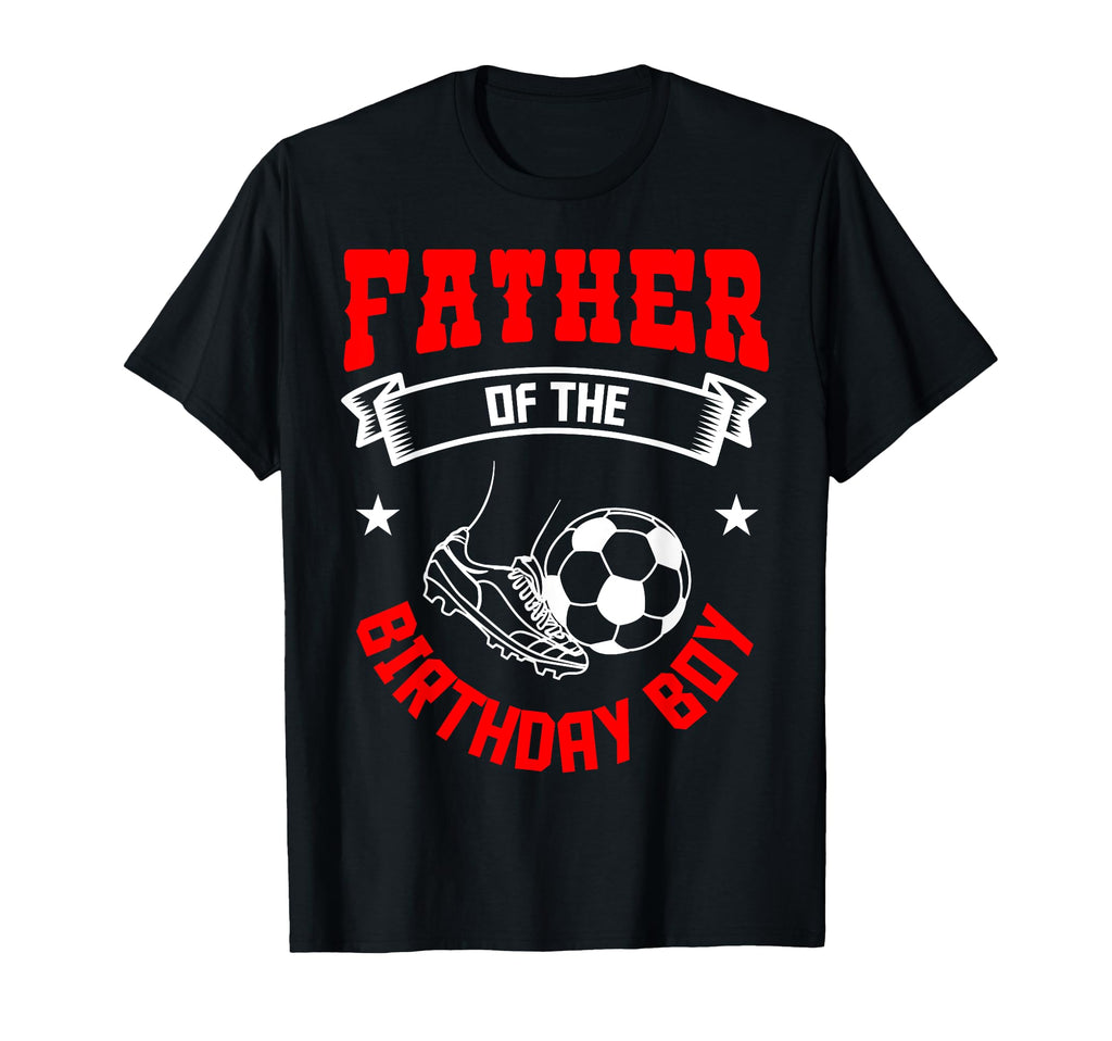 Father Birthday Soccer Player Bday T-Shirt - Casual Everyday Wear Unisex - T-Shirt, Sweatshirt, Hoodie