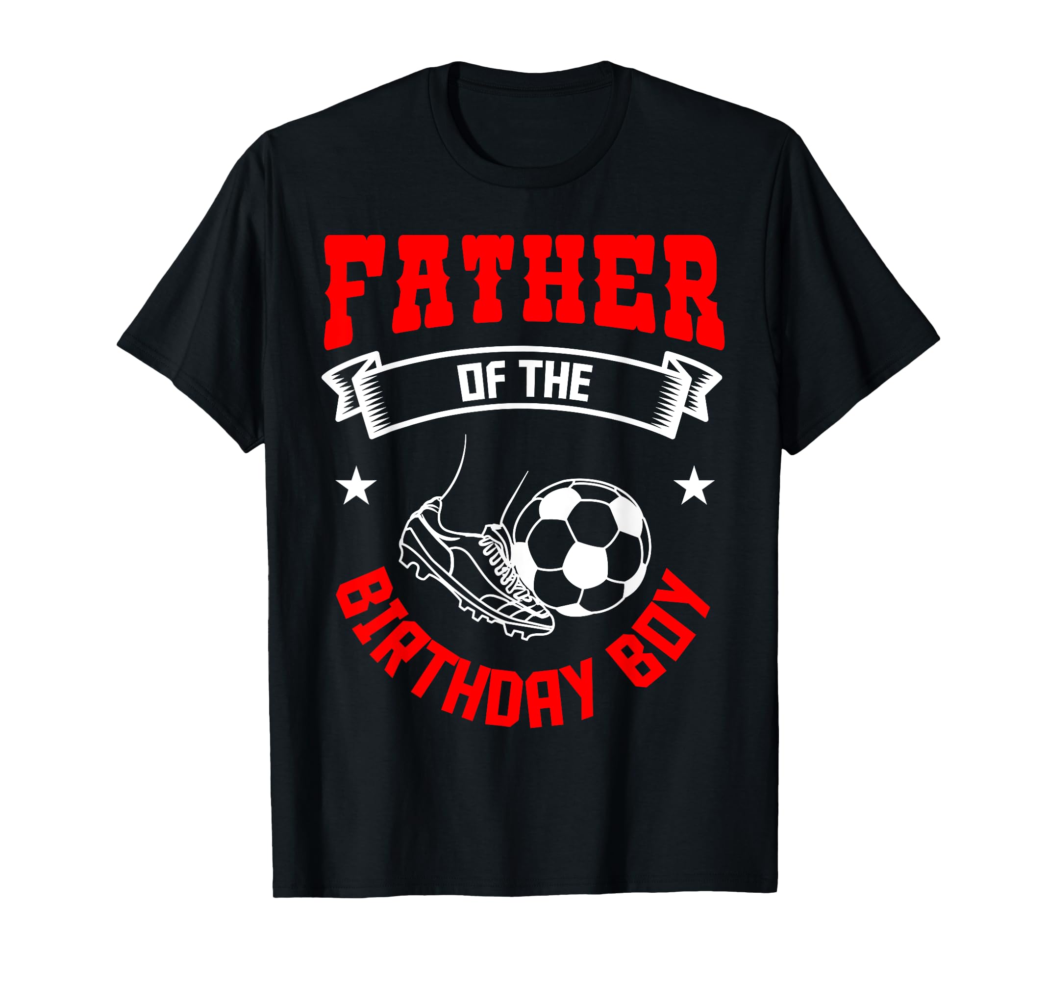 Father Birthday Soccer Player Bday T-Shirt - Casual Everyday Wear Unisex - T-Shirt, Sweatshirt, Hoodie